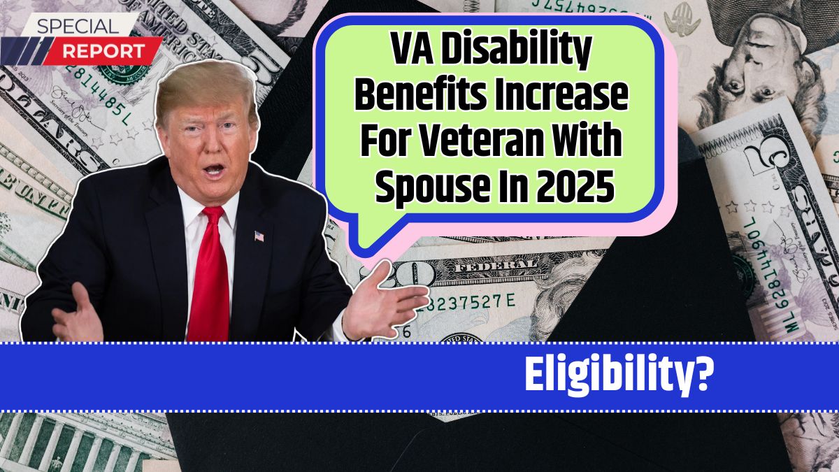 VA Disability Benefits Increase For Veteran With Spouse In 2025