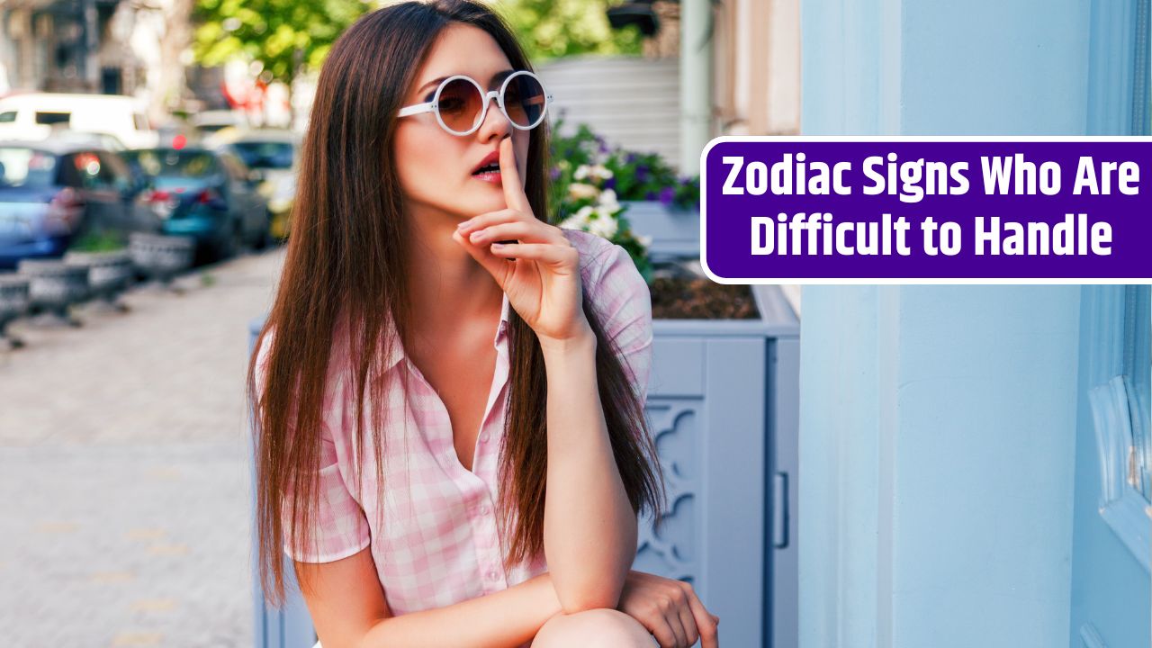 Zodiac Signs Who Are Difficult to Handle