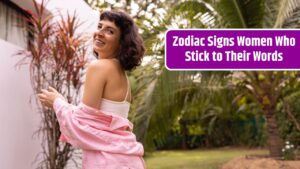 Zodiac Signs Women Who Stick to Their Words